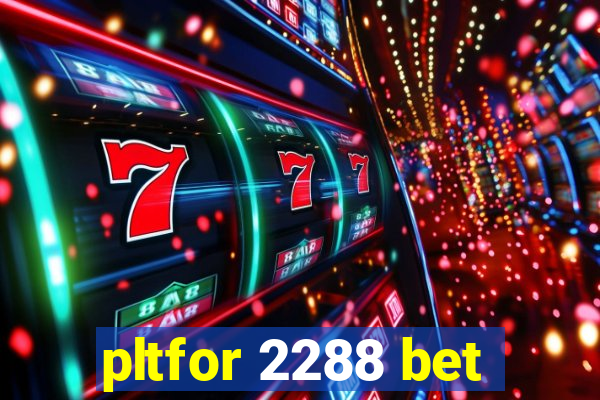 pltfor 2288 bet